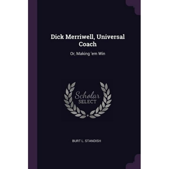 Dick Merriwell, Universal Coach : Or, Making 'em Win (Paperback)