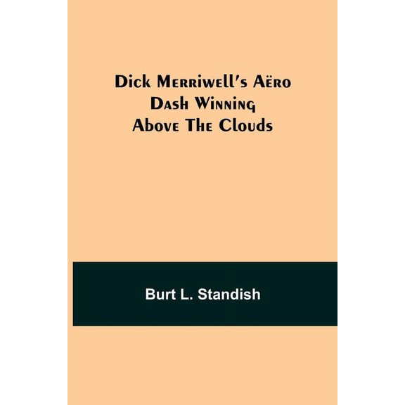Dick Merriwell's Aëro Dash Winning Above the Clouds, (Paperback)