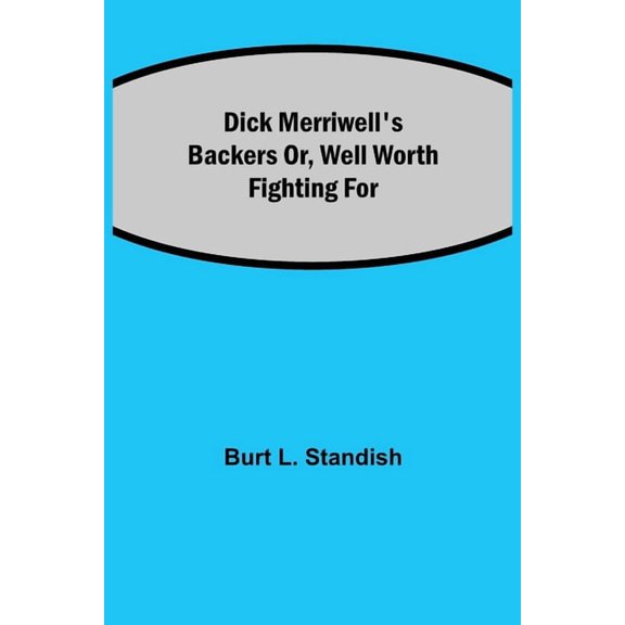 Dick Merriwell's Backers Or, Well Worth Fighting For, (Paperback)