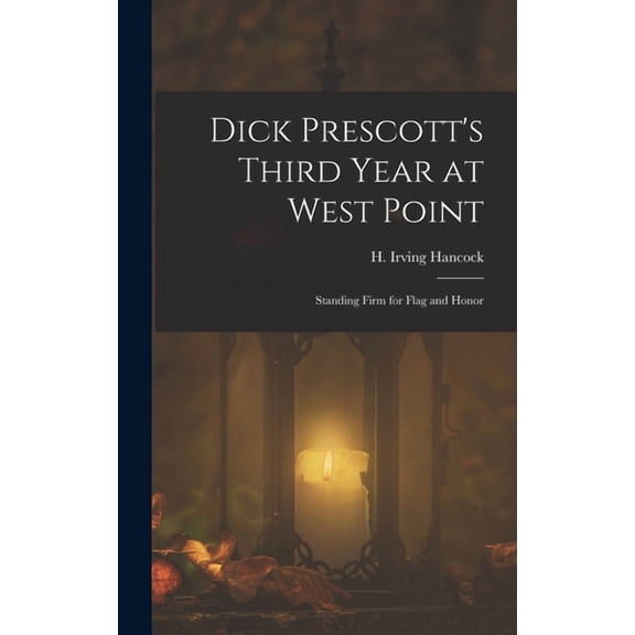 Dick Prescott's Third Year at West Point: Standing Firm for Flag and Honor, (Hardcover)