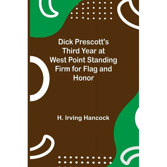 Dick Prescott's Third Year at West Point Standing Firm for Flag and Honor, (Paperback)