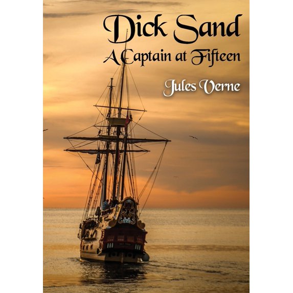 Dick Sand A Captain at Fifteen: a Jules Verne novel published in 1878 and dealing primarily with the issue of slavery, a, (Paperback)
