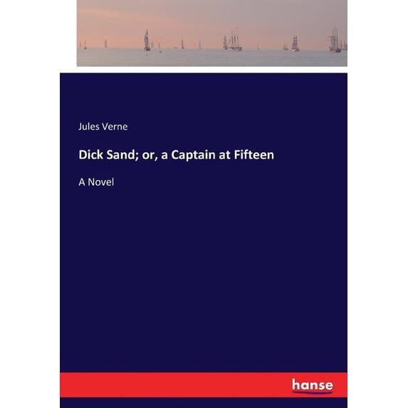 Dick Sand; or, a Captain at Fifteen (Paperback)