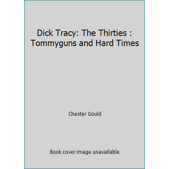 Pre-Owned Dick Tracy: The Thirties : Tommyguns and Hard Times (Hardcover) 1555216218 9781555216214