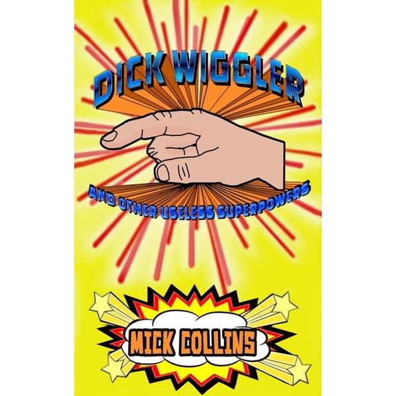 Dick Wiggler And Other Useless Superpowers (Paperback)