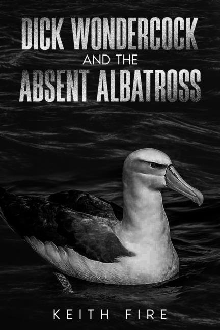 Dick Wondercock and the Absent Albatross, (Paperback)