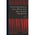 thumbnail image 1 of Dick's Quadrille Call-book and Ball-room Prompter (Hardcover), 1 of 5