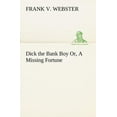 thumbnail image 1 of Dick the Bank Boy Or, A Missing Fortune, (Paperback), 1 of 1