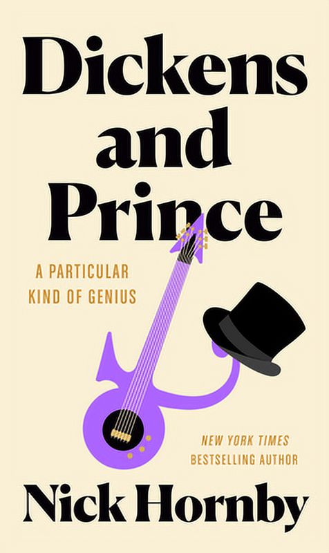Dickens and Prince: A Particular Kind of Genius Hardcover 0593541820 9780593541821 Nick Hornby