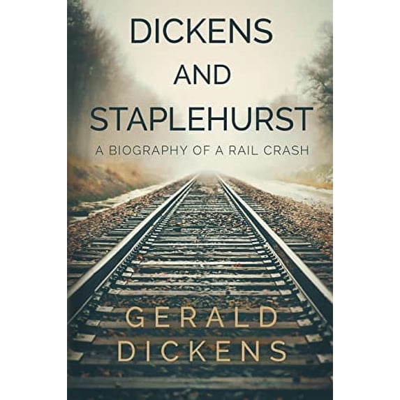 Pre-Owned Dickens and Staplehurst: A Biography of a Rail Crash (Paperback) 1788308514 9781788308519