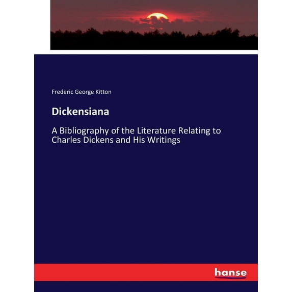 Dickensiana: A Bibliography of the Literature Relating to Charles Dickens and His Writings, (Paperback)