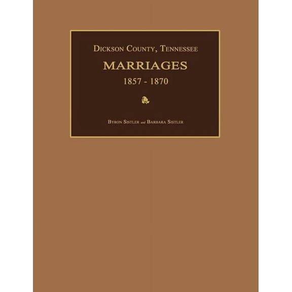 Dickson County, Tennessee, Marriages 1857-1870 (Paperback)