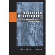 Dictating Development How Europe Shaped the Global Periphery, Paperback