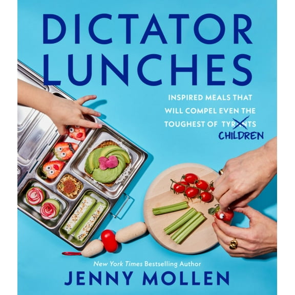 Dictator Lunches: Inspired Meals That Will Compel Even the Toughest of (Tyrants) Children (Hardcover)