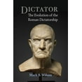 thumbnail image 1 of Dictator: The Evolution of the Roman Dictatorship, (Hardcover), 1 of 1