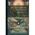 thumbnail image 1 of Dictionaire Des Antiquites Bibliques... (Paperback), 1 of 1
