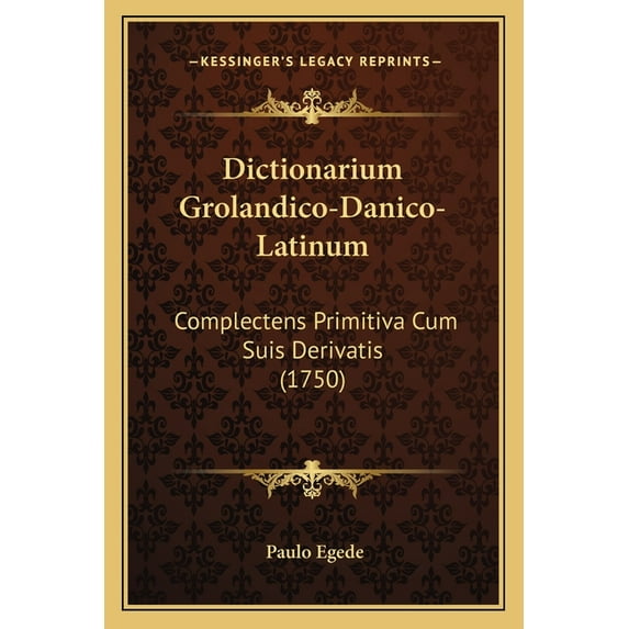 Dictionarium Grolandico-Danico-Latinum : Complectens Primitiva Cum Suis Derivatis (1750) (Paperback)