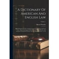 thumbnail image 1 of A Dictionary Of American And English Law: With Definitions Of The Technical Terms Of The Canon And Civil Laws. Also, Con, (Paperback), 1 of 1