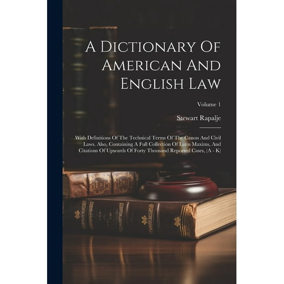 A Dictionary Of American And English Law: With Definitions Of The Technical Terms Of The Canon And Civil Laws. Also, Con, (Paperback)