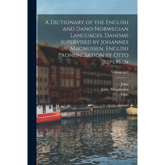 A Dictionary of the English and Dano-Norwegian Languages. Danisms Supervised by Johannes Magnussen. English Pronunciatio, (Paperback)