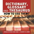 thumbnail image 1 of Dictionary, Glossary and Thesaurus: How To Use Them? Language Reference Book Grade 4 Children's ESL Books, (Paperback), 1 of 1
