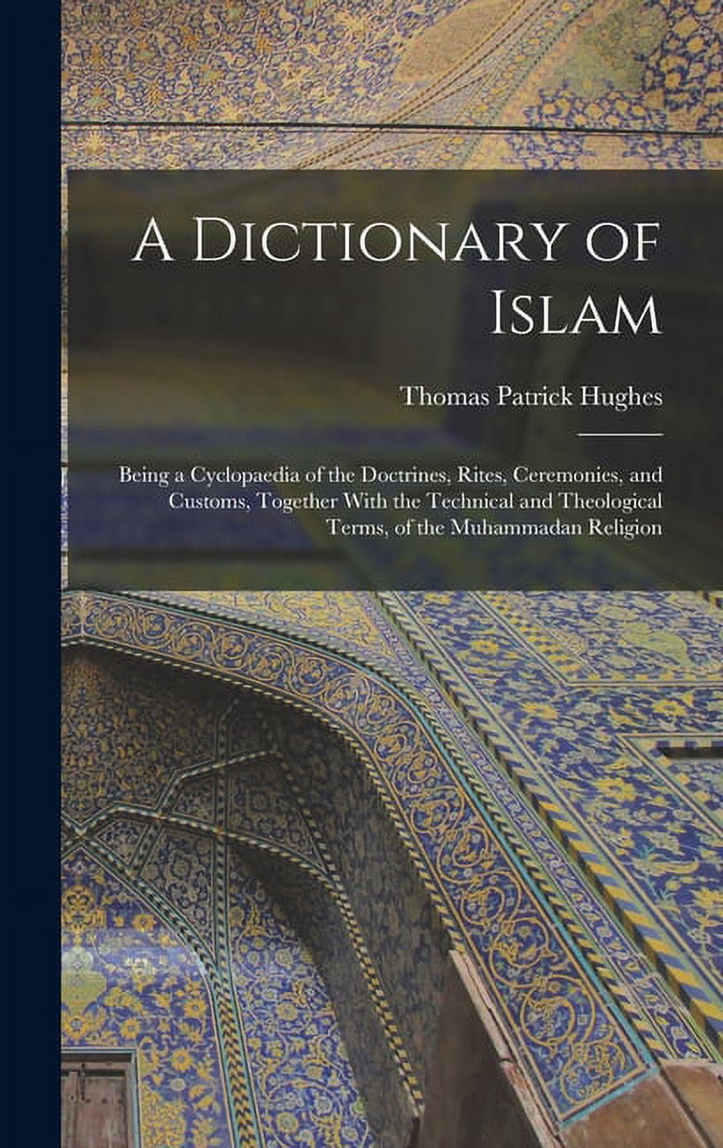 A Dictionary of Islam; Being a Cyclopaedia of the Doctrines, Rites ...