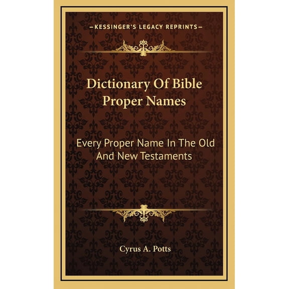 Dictionary Of Bible Proper Names : Every Proper Name In The Old And New Testaments (Hardcover)