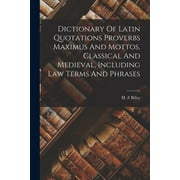 Dictionary Of Latin Quotations Proverbs Maximus And Mottos, Classical And Medieval, Including Law Terms And Phrases, Paperback