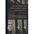 thumbnail image 1 of Dictionary of Philosophy and Psychology; Including Many of the Principal Conceptions of Ethics, Logic, Aesthetics, Philosophy of Religion, Mental Pathology, Anthropology, Biology, Neurology, Physiolog, 1 of 6