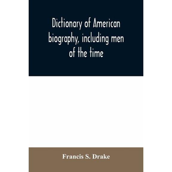 Dictionary of American biography, including men of the time; containing nearly ten thousand notices of persons of both s, (Paperback)