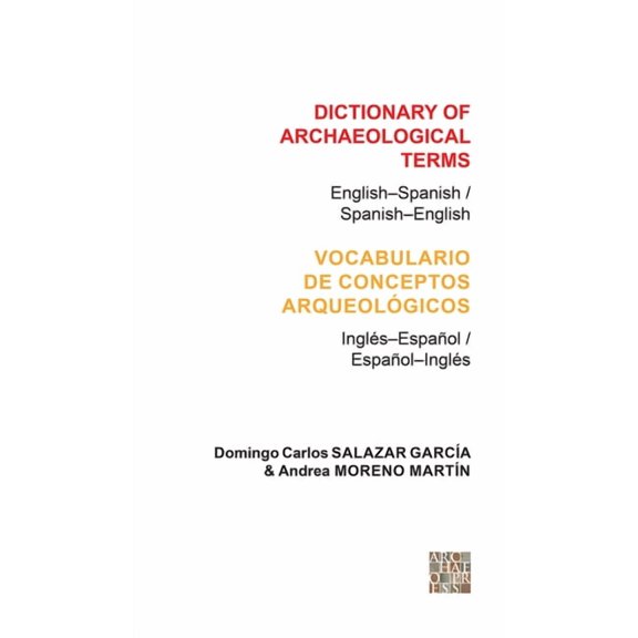 Dictionary of Archaeological Terms: English-Spanish/ Spanish-English, (Paperback)