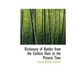 thumbnail image 1 of Dictionary of Battles from the Earliest Date to the Present Time (Paperback), 1 of 1