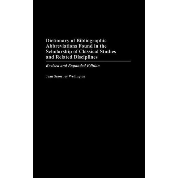 Dictionary of Bibliographic Abbreviations Found in the Scholarship of Classical Studies and Related Disciplines, (Hardcover)