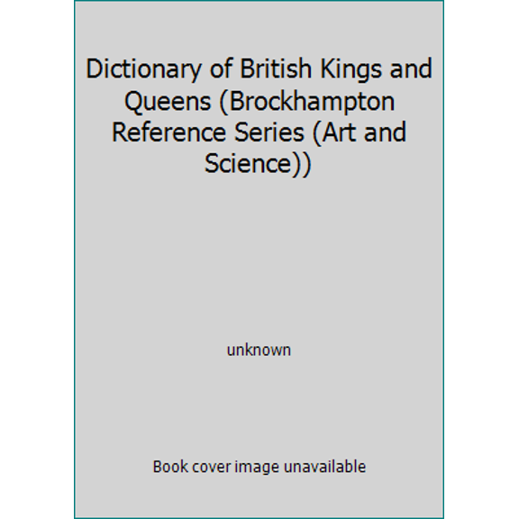 Pre-Owned Dictionary of British Kings and Queens (Brockhampton Reference Series (Art and Science)) (Hardcover) 1860190731 9781860190735