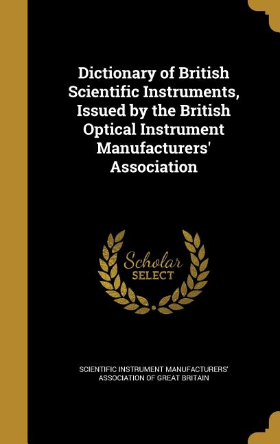 5 British Instruments Dictionary of British Scientific Instruments, Issued by the British ...