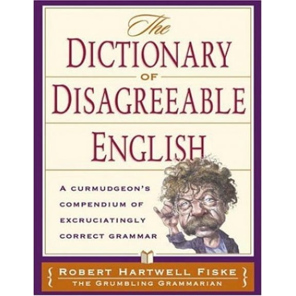 Pre-Owned Dictionary Of Disagreeable English: A Curmudgeon's Compendium of Excruciatingly Correct Grammar (Paperback) 158297313X 9781582973135
