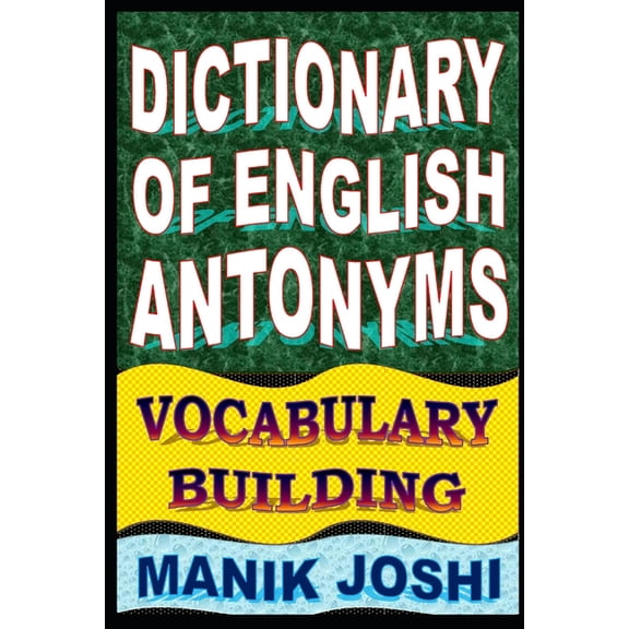 Dictionary of English Antonyms : Vocabulary Building