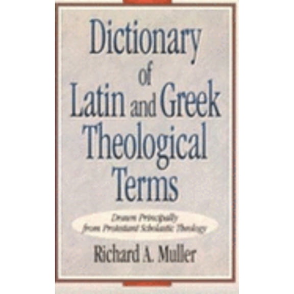 Dictionary of Latin and Greek Theological Terms (Paperback) by Richard Muller