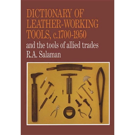 Dictionary of Leather-Working Tools, c.1700-1950 and the Tools of Allied Trades, (Paperback)