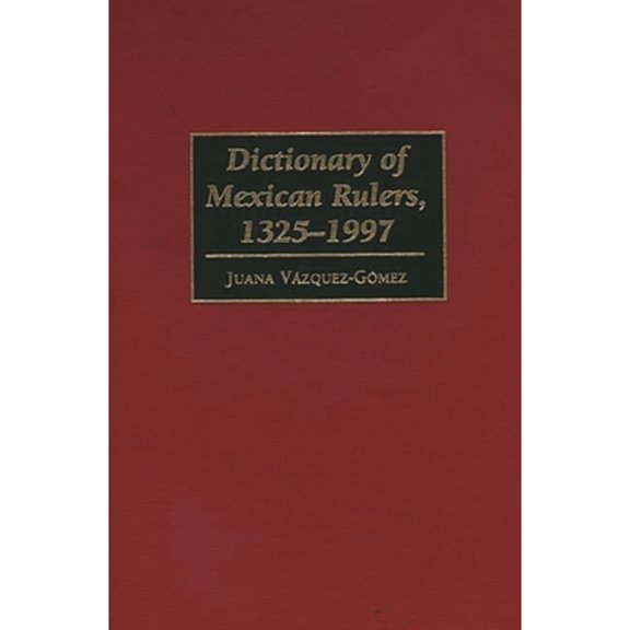 Pre-Owned Dictionary of Mexican Rulers, 1325-1997 (Hardcover) by Juana Vazquez-Gomez
