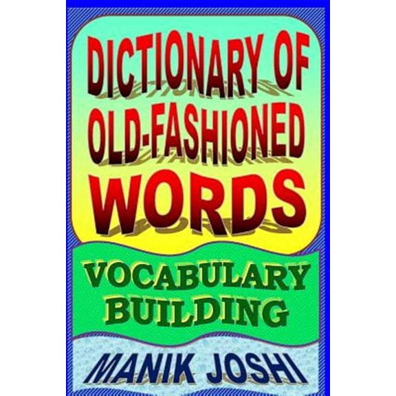 Dictionary of Old-fashioned Words: Vocabulary Building (Paperback) by Manik Joshi