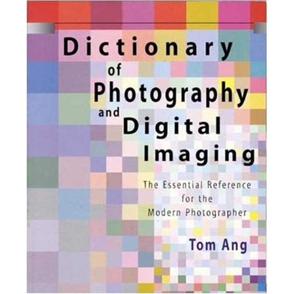 Pre-Owned Dictionary of Photography and Digital Imaging: The Essential Reference for the Modern Photographer (Paperback) 0817437894 9780817437893