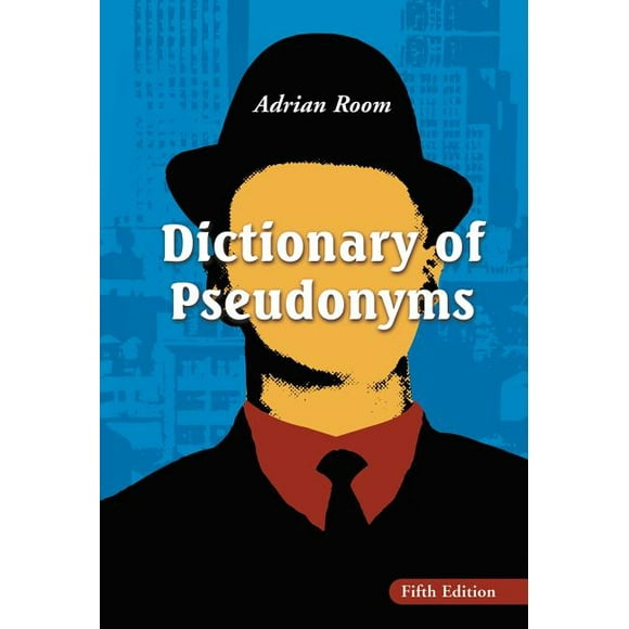 Dictionary of Pseudonyms: 13,000 Assumed Names and Their Origins (Hardcover)