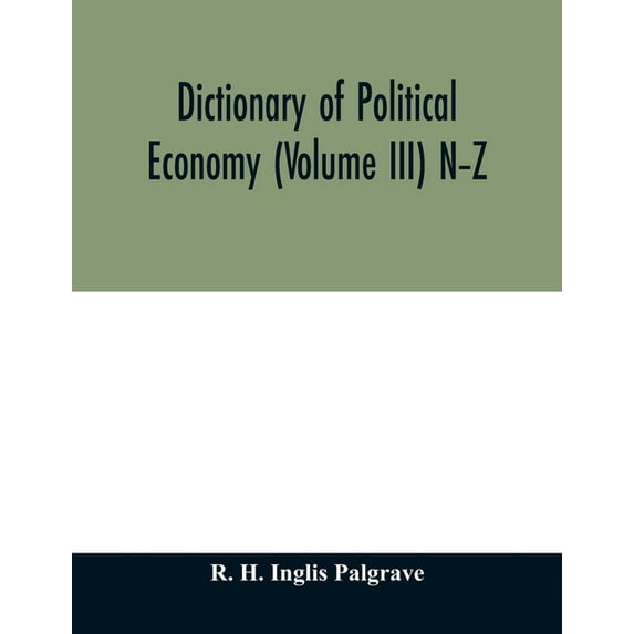 Dictionary of political economy (Volume III) N-Z, (Paperback)