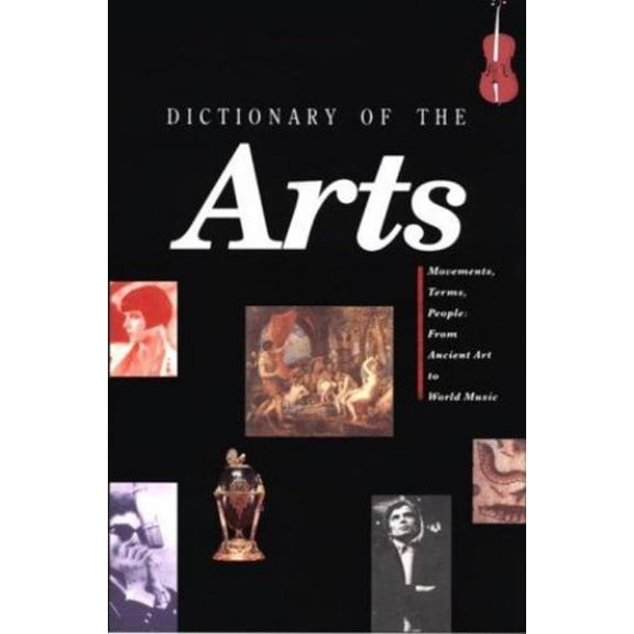 Pre-Owned Dictionary of the Arts : Movements, Terms, People: From Ancient Art to World Music (Hardcover) 9780816032051
