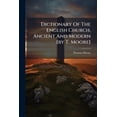 thumbnail image 1 of Dictionary Of The English Church, Ancient And Modern [by T. Moore] (Paperback), 1 of 1