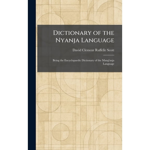 Dictionary of the Nyanja Language: Being the Encyclopaedic Dictionary of the Mang'anja Language, (Hardcover)