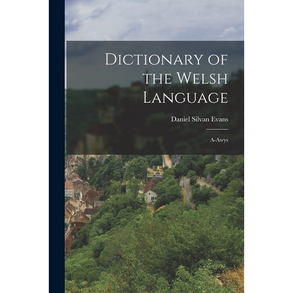Dictionary of the Welsh Language : A-Awys (Paperback)