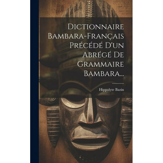 Dictionnaire Bambara-français Précédé D'un Abrégé De Grammaire Bambara... (Hardcover)