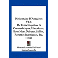 thumbnail image 1 of Dictionnaire D'Anecdotes V1-2 : De Traits Singuliers Et Caracteristiques, Historiettes, Bons Mots, Naivetes, Saillies, Reparties Ingenieuses, Etc. (1767) (Paperback), 1 of 1